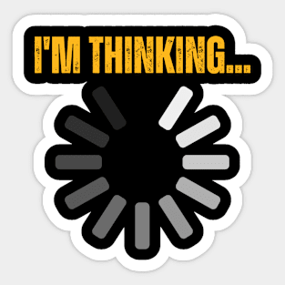 Funny Quotes I'm Thinking - Loading Sticker